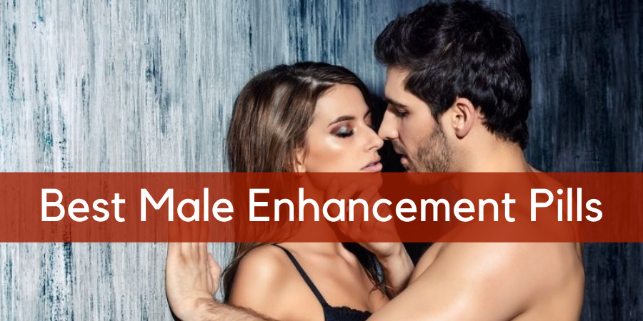 Top 10 Best Male Enhancement Pills That Really Work - List & Review