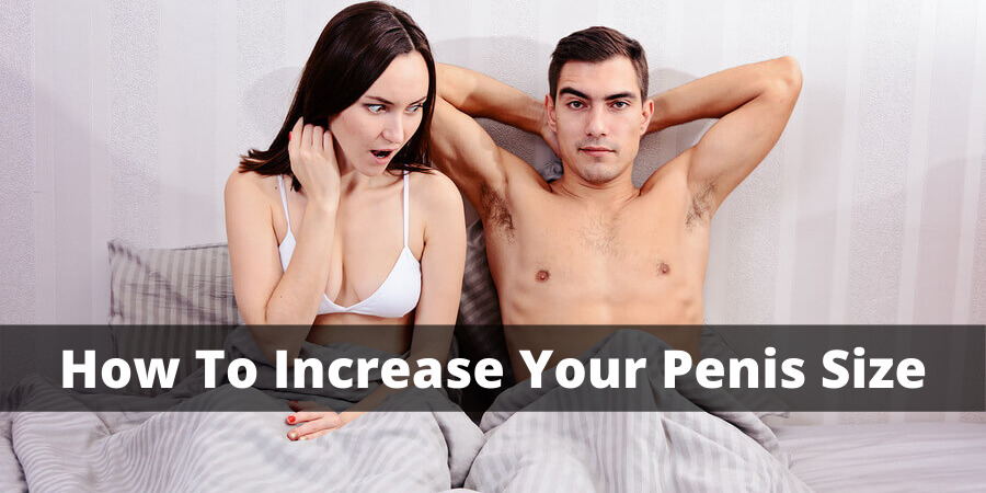 How To Increase Penis Size Faster & Naturally