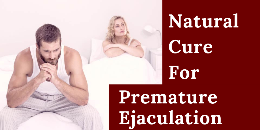 Natural Cure For Premature Ejaculation With Pills & Cream