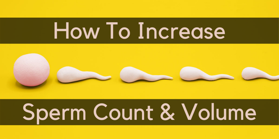 How To Increase Sperm Count & Volume Naturally?